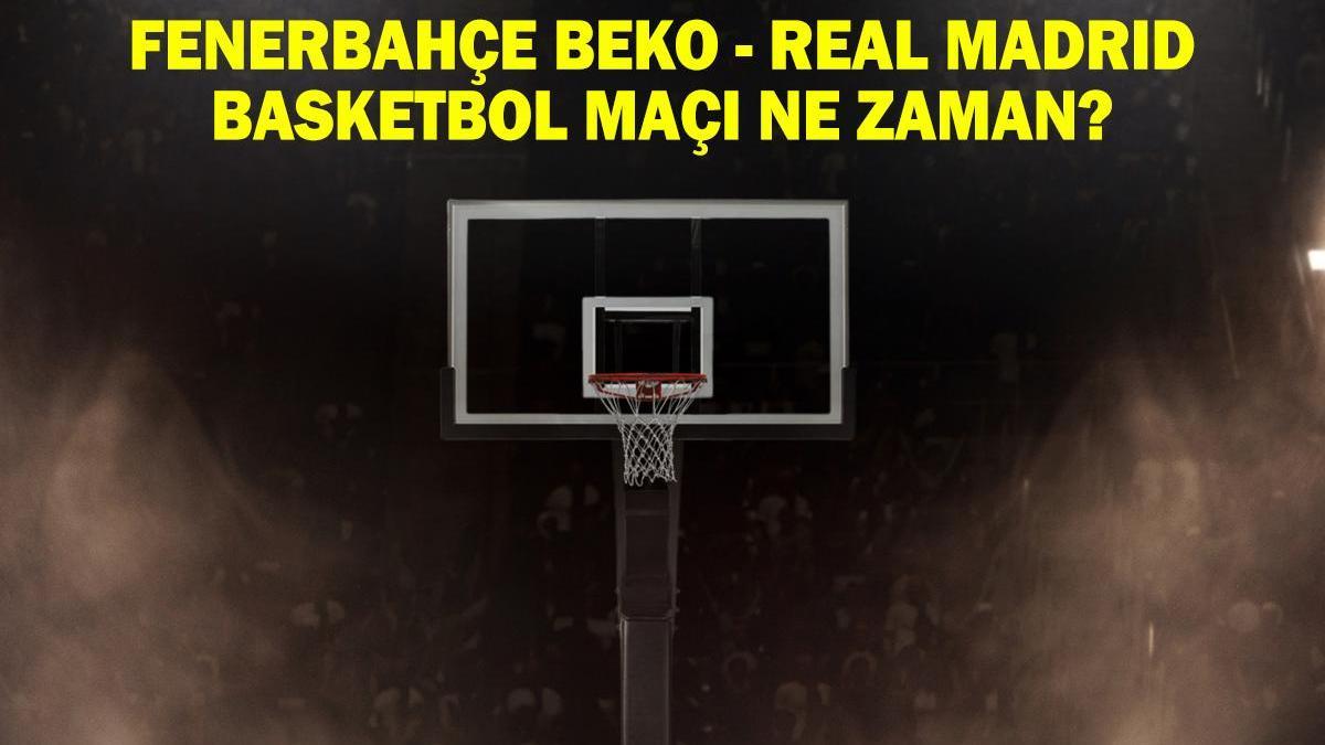 Fenerbahçe Beko – Real Madrid basketbol maçı ne zaman, saat kaçta ve hangi kanalda?