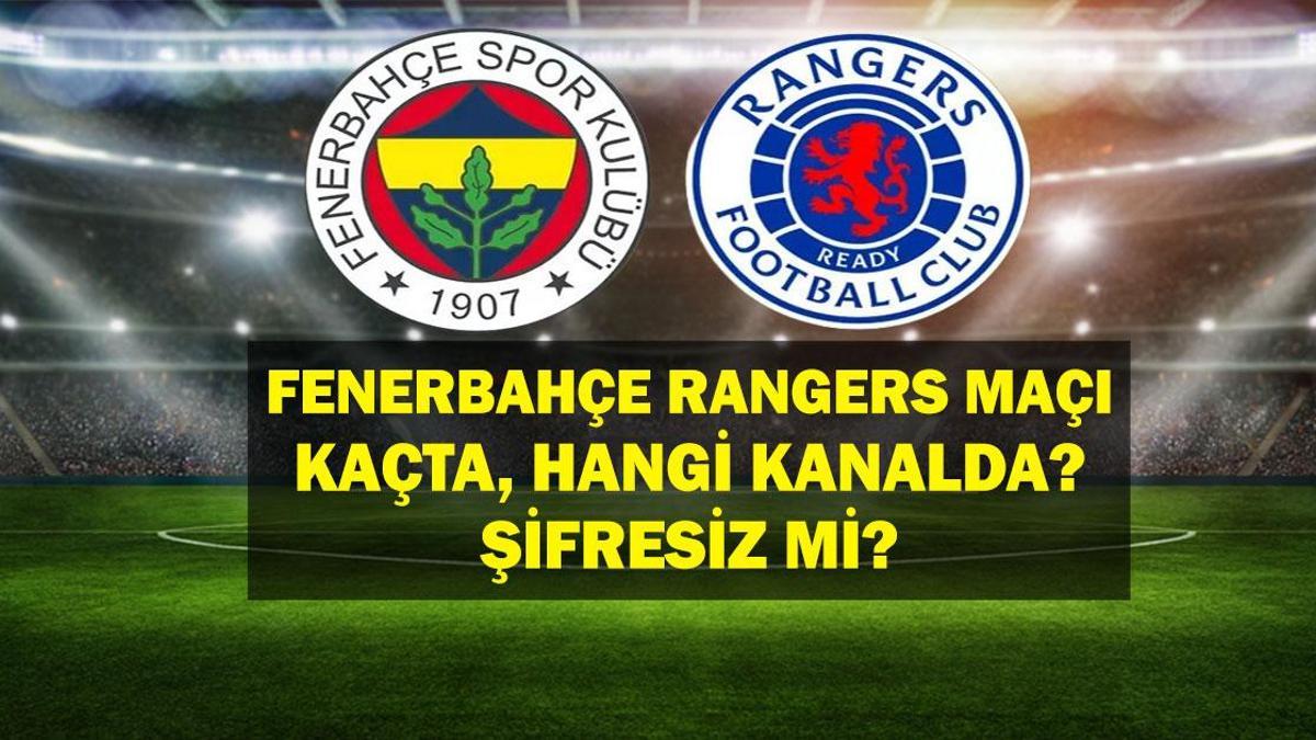 Fenerbahçe Rangers Maçı Saat Kaçta? Fenerbahçe Rangers Maçı Hangi Kanalda? UEFA Şampiyonlar Ligi Çeyrek Finaline Adım Adım!